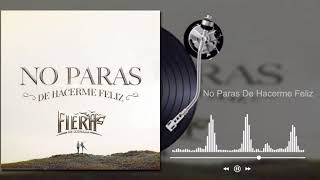 Video thumbnail of "La Fiera De Ojinaga - No Paras De Hacerme Feliz (Audio)"