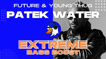 EXTREME BASS BOOST PATEK WATER - FUTURE & YOUNG THUG FT. OFFSET