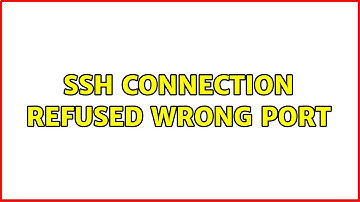 SSH Connection refused wrong port (2 Solutions!!)