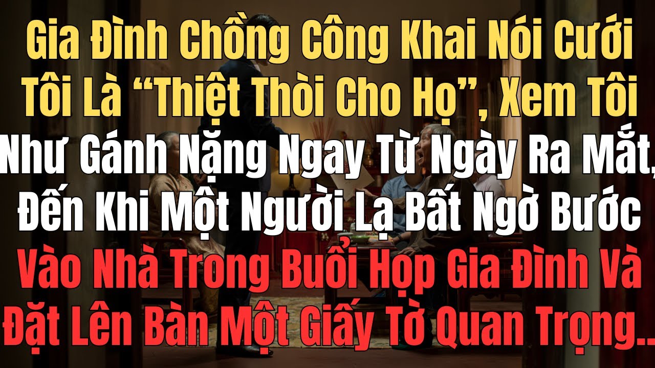 Gia Đình Chồng Nói Cưới Tôi Là “Thiệt Thòi Cho Họ”, Đến Khi Người Lạ Bước Vào Nhà Với Một Giấy Tờ