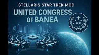 Stellaris Star Trek New Civilisations: United Congress of Banea Part 4