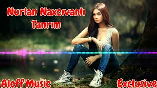 Nurlan Naxcivanli - Tanrim 2017 Exclusive