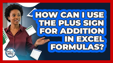 How Can I Use The Plus Sign For Addition In Excel Formulas? - Docs and Sheets Pro