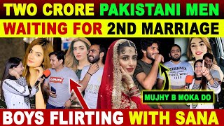 TWO CRORE PAKISTANI MEN WAITING FOR 2ND MARRIAGE | BOYS FLIRTING WITH SANA