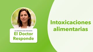 El Dr. Responde: Intoxicaciones Alimentarias