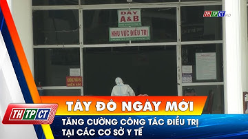 Tăng cường công tác điều trị tại các cơ sở y tế | Cần Thơ TV