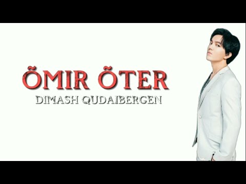 Dimash Kudaibergen - Õmir õter Lyrics