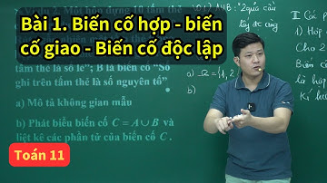 Bài 1. Biến cố hợp, biến cố giao, biến cố độc lập | Toán 11 SGK mới | Thầy Phạm Tuấn