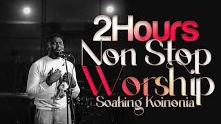 2 Hours Non-Stop Worship | Soaking Koinonia WORSHIP Songs