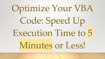 Optimize Your VBA Code: Speed Up Execution Time to 5 Minutes or Less!