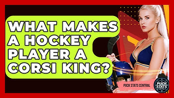 What Makes A Hockey Player A Corsi King? - Puck Stats Central