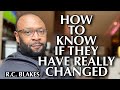 HOW DO YOU KNOW WHEN A MAN HAS TRULY CHANGED by: RC BLAKES