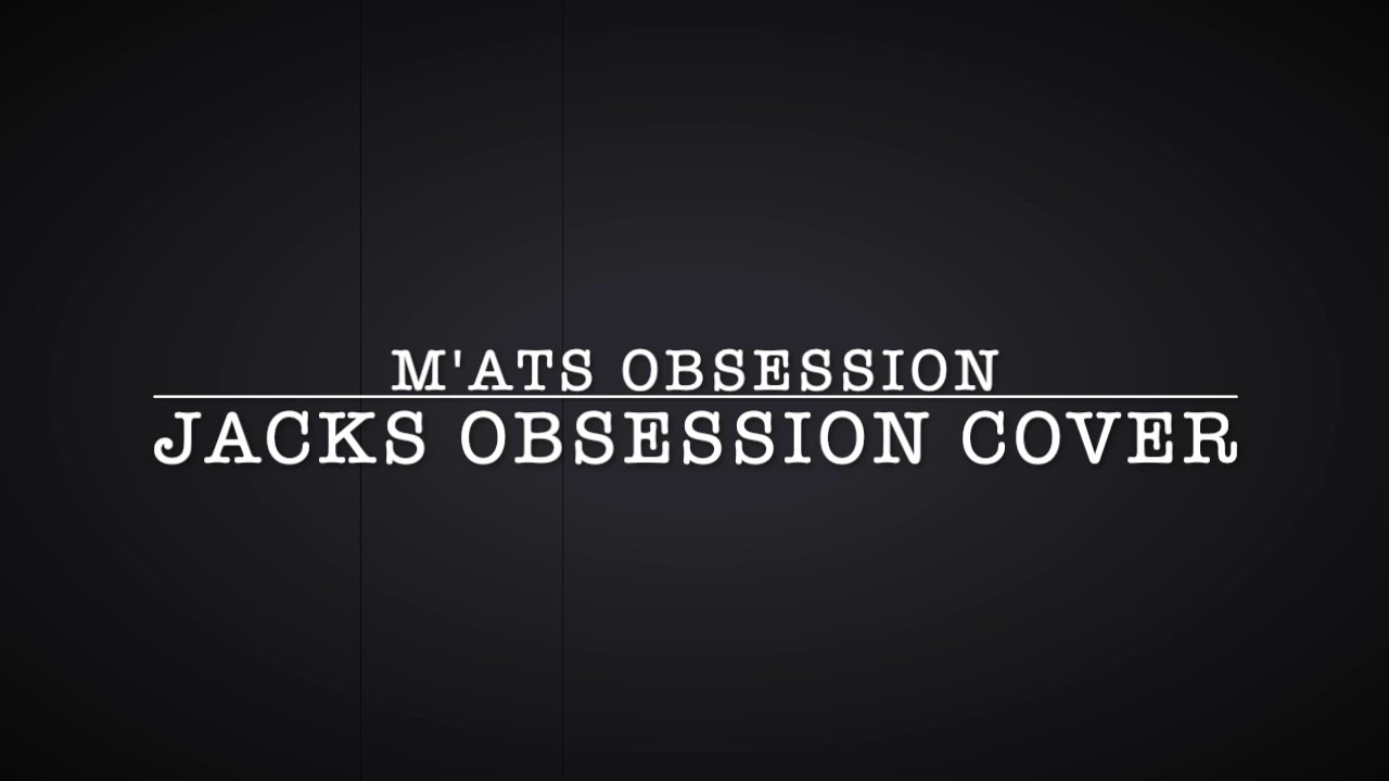 M'ats Obsession Jacks obsession Cover YouTube