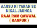 Aansu ki tarah se nikal jaunga  raja ram qawwal by zafar ashraf