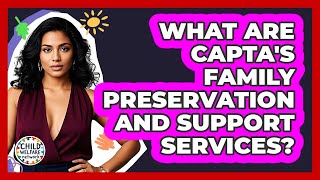 What Are CAPTA's Family Preservation And Support Services? - Child Welfare Network