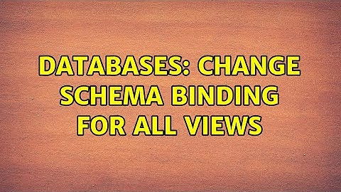 Databases: Change Schema Binding for All Views
