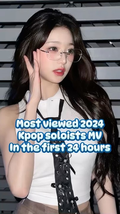 Most Viewed Kpop Solo Mv In 24 Hours Most viewed Kpop soloist MV in the first 24 hours #koreanmusic - YouTube
