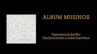 Album Musings #24 - The Earth Is Not a Cold Dead Place - Explosions in the Sky - 2003