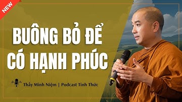 Thầy Minh Niệm - BUÔNG BỎ Để Có HẠNH PHÚC (Hay Vô Cùng) | Podcast Tỉnh Thức