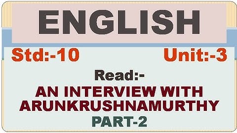 Std:-10, English, SL, Unit-3, Read - AN INTERVIEW WITH ARUN KRISHNAMURTHY, PART-2