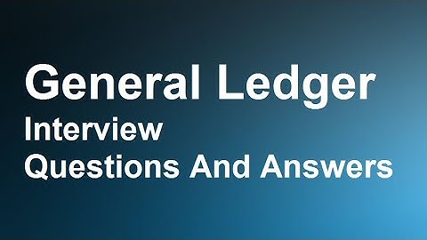 General Ledger Interview Questions And Answers