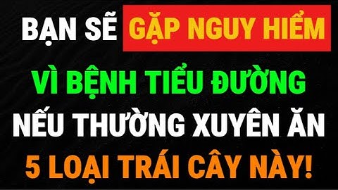 5 Loại Trái Cây Ngọt Mà Người Tiểu Đường Nên Tránh Xa!