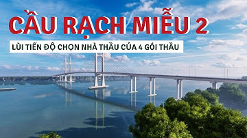 Lùi tiến độ chọn nhà thầu của 4 gói thầu cầu Rạch Miễu 2
