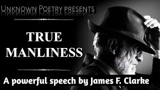 True Manliness| A powerful speech by James Freeman Clarke |American minister , Theologian and Author