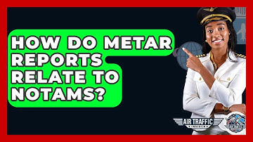How Do METAR Reports Relate To NOTAMs? - Air Traffic Insider