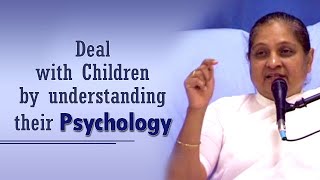 Deal with Children by understanding their Psychology