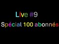 Live 9 spcial 100 abonns