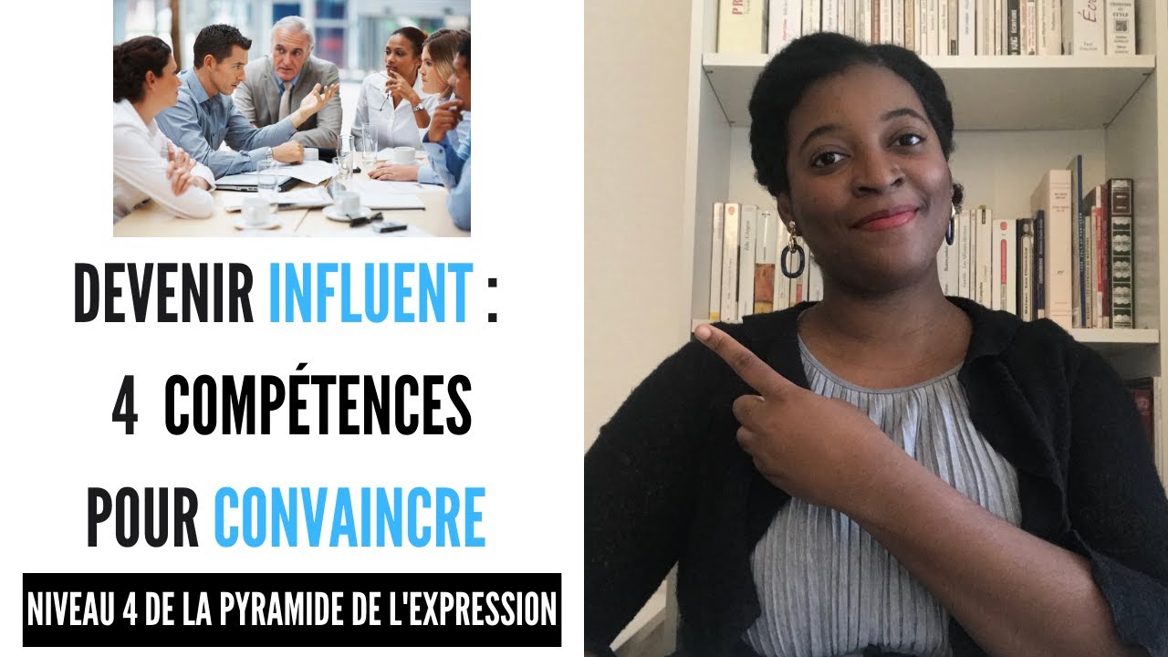 Les 4 compétences pour CONVAINCRE, DEVENIR INFLUENT et PERSUADER les autres avec tes MOTS