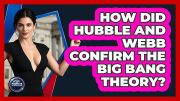 How Did Hubble And Webb Confirm The Big Bang Theory? - Profiles in Politics