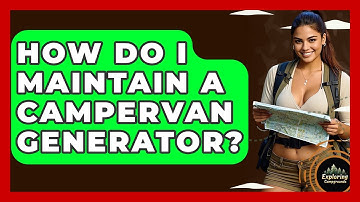 How Do I Maintain A Campervan Generator? - Exploring Campgrounds