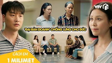 Cách Em 1 Milimet Tập 19 | Đức gặp nạn, cả đại bản doanh đồng lòng giúp đỡ