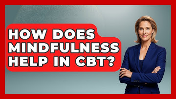 How Does Mindfulness Help in CBT? | CBT Toolkit