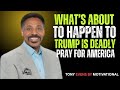 WHAT’S ABOUT TO HAPPEN TO TRUMP IS DEADLY—PRAY FOR AMERICA | TONEY EVANS#christianmotivation
