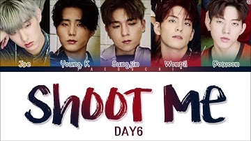 DAY6 (데이식스) - SHOOT ME (Color Coded Lyrics Eng/Rom/Han)