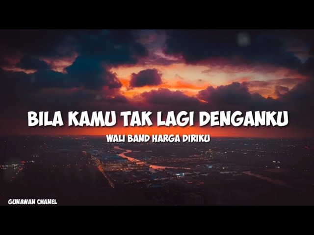 WALI BAND HARGA DIRIKU - BILA KAMU TAK LAGI DENGAN KU LIRIK LAGU class=