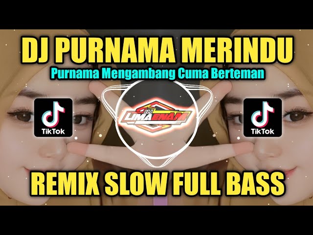 DJ PURNAMA MERINDU (PURNAMA MENGAMBANG CUMA BERTEMAN) TIKTOK VIRAL SLOW FULL BASS - DJ LIMA ENAM class=