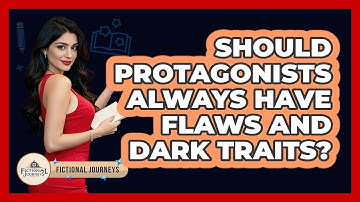 Should Protagonists Always Have Flaws And Dark Traits? - Fictional Journeys