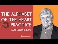 The Alphabet of the Heart Practice by Dr James R. Doty