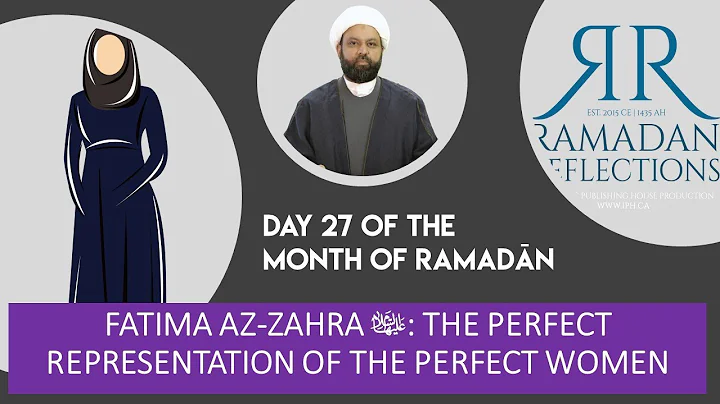 27 - Fatima al-Zahra: The Perfect Representation of The Perfect Woman - Ramadan Reflections 2023