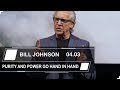 Bill Johnson | April 3 - 2019 | Purity And Power Go Hand In Hand