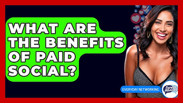 What Are The Benefits Of Paid Social? - Everyday-Networking