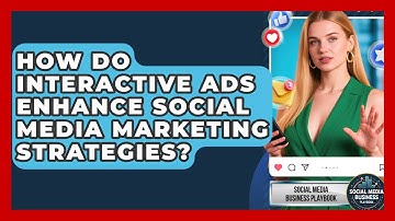 How Do Interactive Ads Enhance Social Media Marketing Strategies?