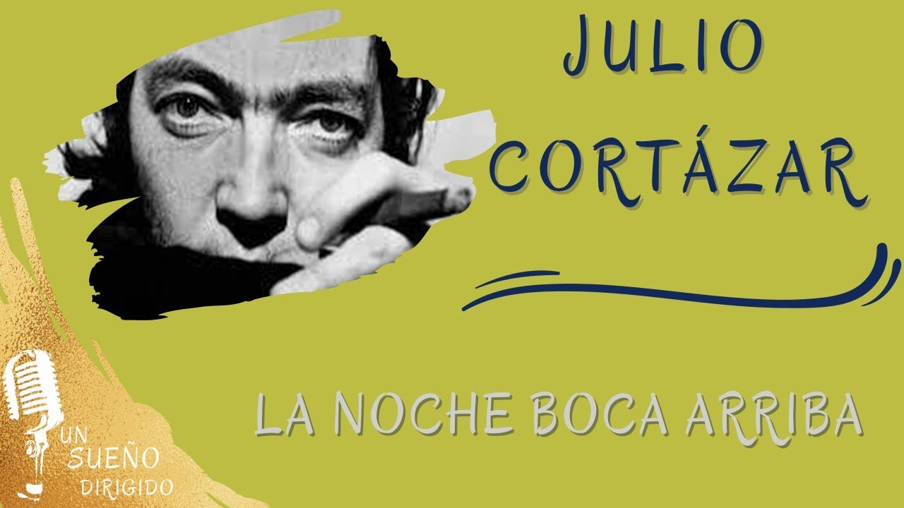 NARRACIÓN. La noche boca arriba de JULIO CORTÁZAR. Audio libros en UN SUEÑO DIRIGIDO NARRACIÓN. La noche boca arriba de JULIO CORTÁZAR. Audio libros en UN SUEÑO DIRIGIDO