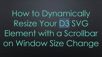 How to Dynamically Resize Your D3 SVG Element with a Scrollbar on Window Size Change
