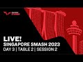 live | Day 3 | Singapore Smash 2023 | Session 2