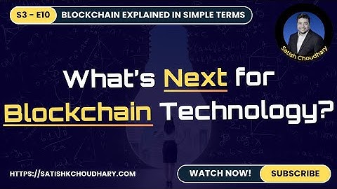 S3 - E10 - The Future of Blockchain | What’s Next for the Technology of Trust